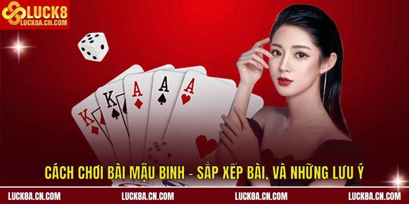 Cách Chơi Bài Mậu Binh – Sắp Xếp Bài, Và Những Lưu Ý 3 Cách chơi bài mậu binh