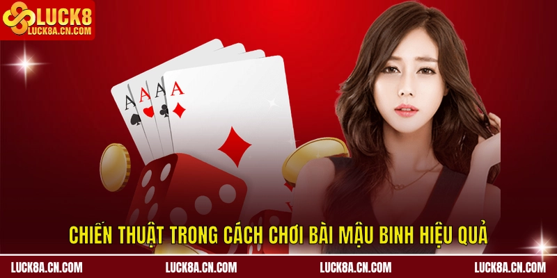 Cách Chơi Bài Mậu Binh – Sắp Xếp Bài, Và Những Lưu Ý 2 Chiến thuật trong cách chơi bài mậu binh hiệu quả