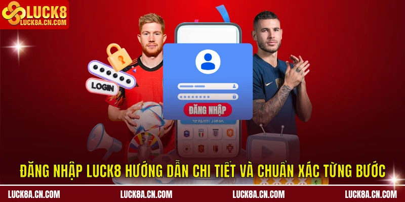 Đăng nhập LUCK8 - Hướng Dẫn Chi Tiết Và Chuẩn Xác Từng Bước 4 Đăng nhập LUCK8