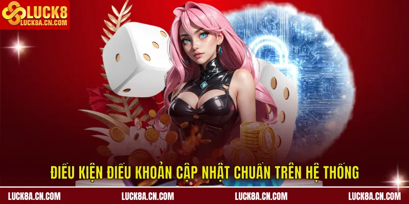 Điều Kiện Điều Khoản LUCK8 - Nền Tảng An Toàn Giao Dịch 1 Điều kiện điều khoản cập nhật chuẩn trên hệ thống