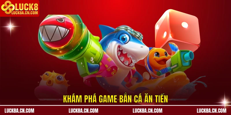 Game Bắn Cá Ăn Tiền LUCK8 - Top 3 Trò Chơi Hot 2025 1 Game Bắn Cá Ăn Tiền LUCK8 - Top 3 Trò Chơi Hot 2025