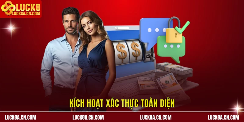 Đăng nhập LUCK8 - Hướng Dẫn Chi Tiết Và Chuẩn Xác Từng Bước 2 Kích hoạt xác thực toàn diện