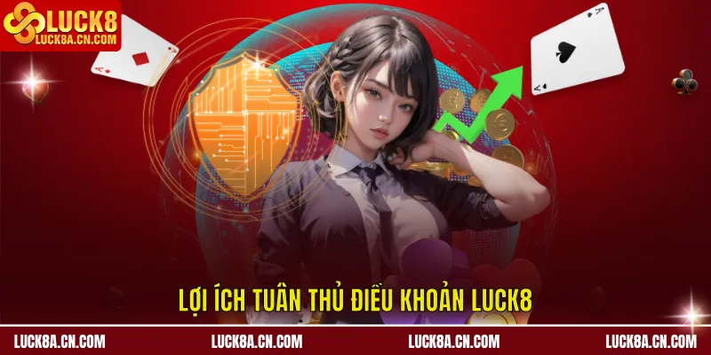 Điều Kiện Điều Khoản LUCK8 - Nền Tảng An Toàn Giao Dịch 2 Lợi ích tuân thủ điều khoản LUCK8