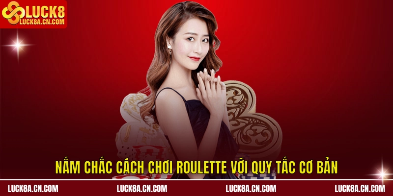 Cách Chơi Roulette - Kiến Thức Để Chủ Động Chơi Trên LUCK8 2 Nắm chắc cách chơi Roulette với quy tắc cơ bản