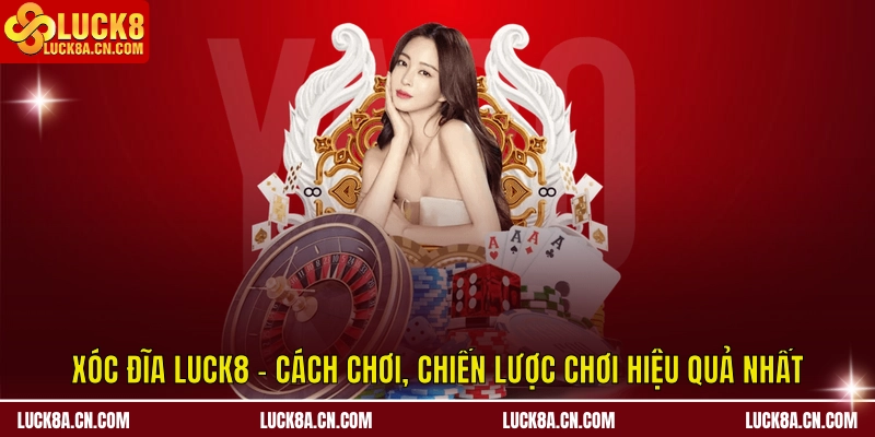 Xóc Đĩa LUCK8 – Cách Chơi, Chiến Lược Chơi Hiệu Quả Nhất 1 Xóc đĩa LUCK8